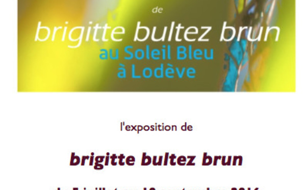 Exposition de Brigitte Bultez - Brun au " Soleil Bleu " à Lodève